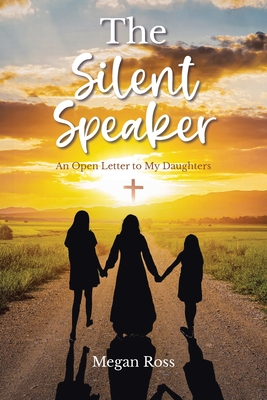 Coperta cărții 'The Silent Speaker: An Open Letter to My Daughters - Megan Ross'
