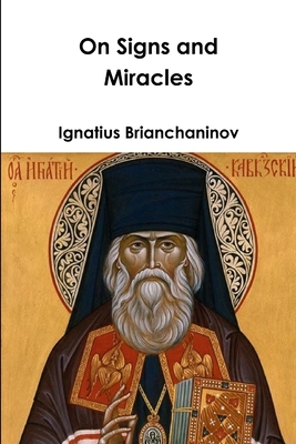 On Signs and Miracles and Other Essays - Ignatius Brianchaninov
