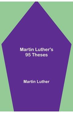 Martin Luther's 95 Theses - Martin Luther