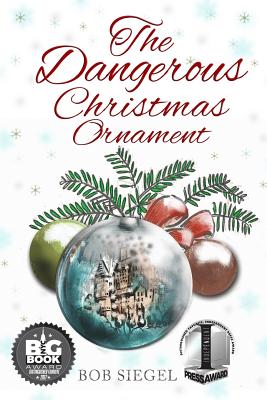 The Dangerous Christmas Ornament - Bob Siegel