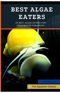 Coperta cărții 'Best Algae Eaters: 20 Best Algae Eaters for Freshwater Aquarium - Victoria Vet'
