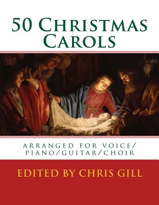 Coperta cărții '50 Christmas Carols: arranged for voice/piano/guitar/choir - Chris Gill'
