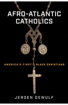 Coperta cărții 'Afro-Atlantic Catholics: America's First Black Christians - Jeroen Dewulf'