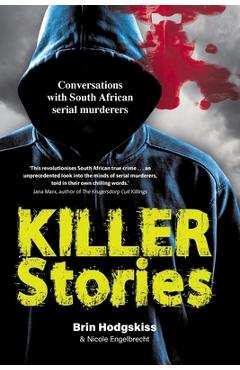 Coperta cărții 'KILLER STORIES - Conversations with South African serial murderers - Brin Hodgskiss'