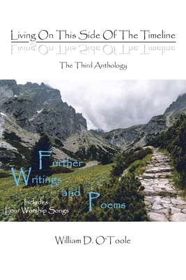 Living on This Side of the Timeline: The Third Anthology - William D. O'toole