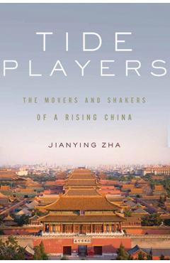 Poza produsului Tide Players: The Movers and Shakers of a Rising China - Jianying Zha