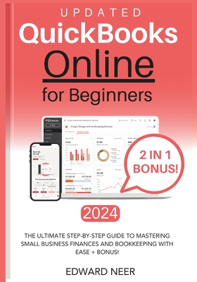 Quickbooks Online for Beginners 2024 (UPDATED): The Ultimate Step-by-Step Guide to Mastering Small Business Finances and Bookkeeping with Ease + BONUS - Edward Neer