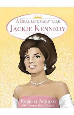 Poza produsului A Real Life Fairy Tale Jackie Kennedy - Emberli Pridham