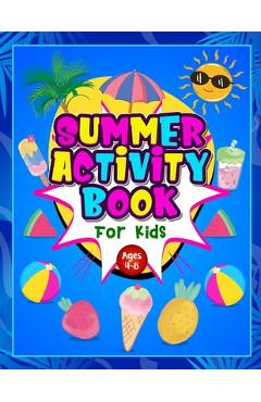 Coperta cărții 'Summer Activity Book for Kids ages 4-8: Fun Puzzle Workbook for Girls & Boys. Includes Mazes, Word Searches, Arts and'