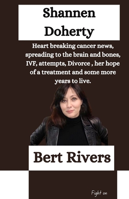Shannen Doherty: Heart breaking cancer news, spreading to the brain and bones, IVF, attempts, Divorce, her hope of a treatment and some - Bert Rivers