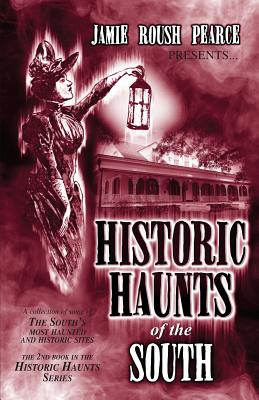 Historic Haunts of the South - Jamie Roush Pearce