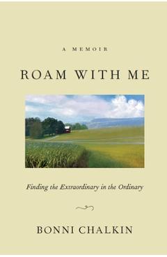 Coperta cărții 'Roam with Me: Finding the Extraordinary in the Ordinary - Bonni Chalkin'