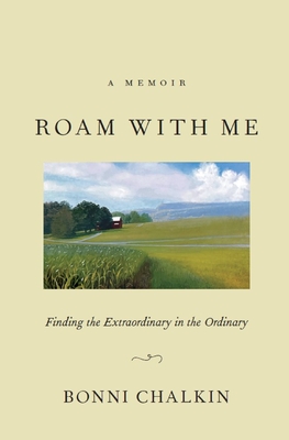 Roam with Me: Finding the Extraordinary in the Ordinary - Bonni Chalkin