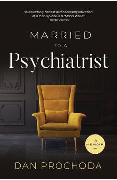 Coperta cărții 'Married to a Psychiatrist: A memoir - Dan Prochoda'