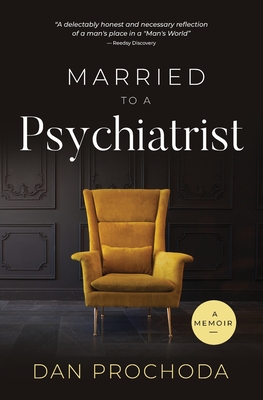 Married to a Psychiatrist: A memoir - Dan Prochoda