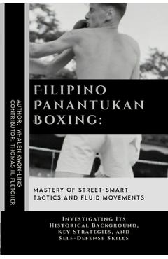 Coperta cărții 'Filipino Panantukan Boxing: Mastery of Street-Smart Tactics and Fluid Movements: Investigating Its Historical'