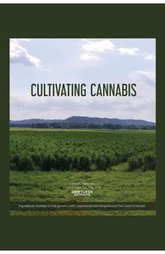 Coperta cărții 'Cultivating Cannabis: A guidebook intended to help growers both experienced and inexperienced from seed to harvest -'