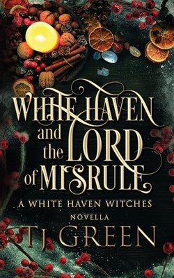 White Haven and the Lord of Misrule: Paranormal Yuletide Mysteries - Tj Green