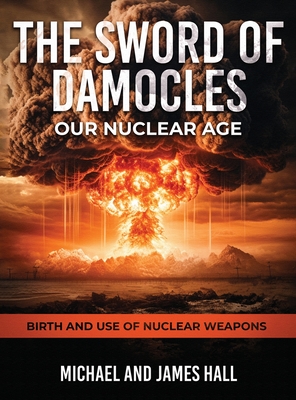 The Sword of Damocles Our Nuclear Age - Michael Hall