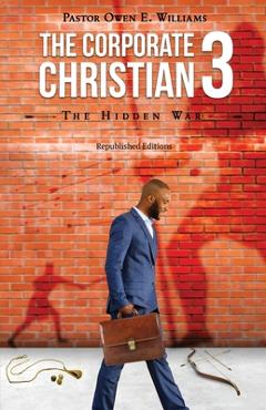 Coperta cărții 'The Corporate Christian 3: The Hidden War - Pastor Owen E. Williams'