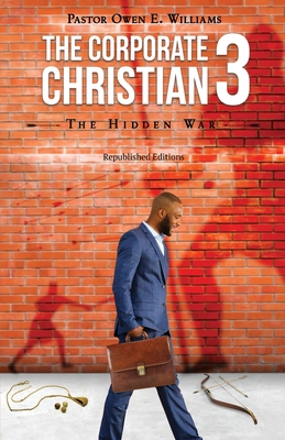 Coperta cărții 'The Corporate Christian 3: The Hidden War - Pastor Owen E. Williams'