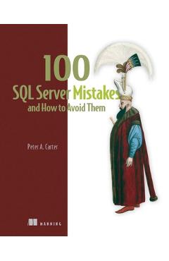 Coperta cărții '100 SQL Server Mistakes and How to Avoid Them - Peter Carter'