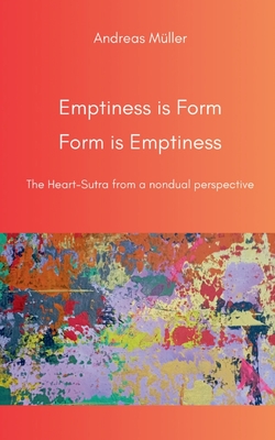 Coperta cărții 'Emptiness is Form, Form is Emptiness: The Heart Sutra from a nondual perspective - Andreas Müller'