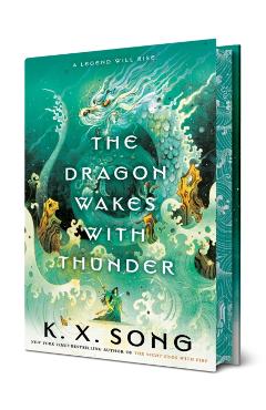 The Dragon Wakes with Thunder - K. X. Song