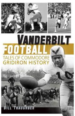 Coperta cărții 'Vanderbilt Football: Tales of Commodore Gridiron History - William L. Traughber'