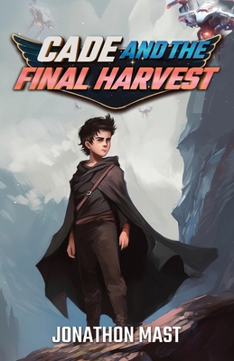 Cade and the Final Harvest - Jonathon Mast