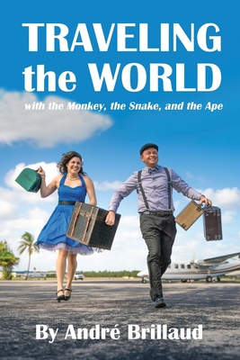 Traveling the World with the Monkey, the Snake, and the Ape - André Brillaud
