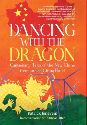 Dancing with the Dragon: Cautionary Tales of the New China from an Old China Hand - Patrick Jenevein