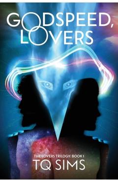 Coperta cărții 'Godspeed, Lovers: The Lovers Trilogy Book 1 - T. Q. Sims'
