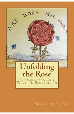 Coperta cărții 'Unfolding the Rose: Illumination and Western Esotericism - Alfred Destefano Iii'