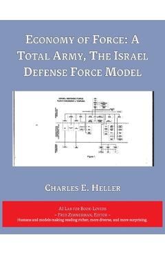 Coperta cărții 'Economy of Force: A Total Army, The Israel Defense Force Model - Charles E. Heller'