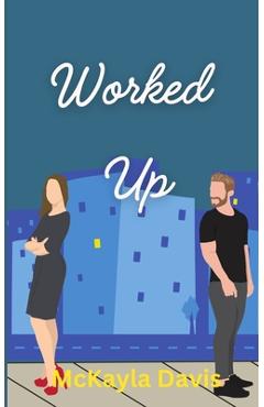 Coperta cărții 'Worked up: A spicy enemies to lovers romance - Mckayla Davis'