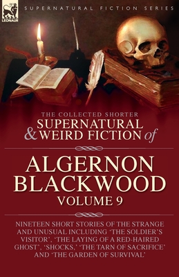 Coperta cărții 'The Collected Shorter Supernatural & Weird Fiction of Algernon Blackwood: Volume 9: Nineteen Short Stories of the'