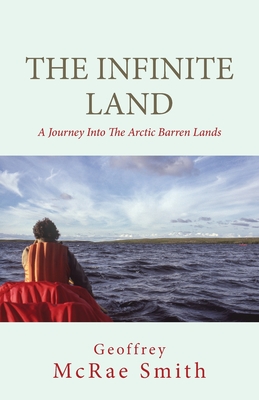 Coperta cărții 'The Infinite Land: A Journey into the Arctic Barren Lands - Geoffrey Smith'