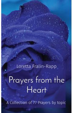 Coperta cărții 'Prayers from the Heart: A Collection of 77 Prayers by topic - Loretta M. Fralin-rapp'