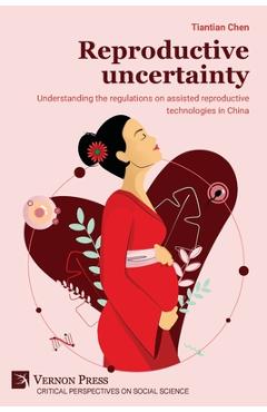 Coperta cărții 'Reproductive uncertainty: Understanding the regulations on assisted reproductive technologies in China - Tiantian Chen'