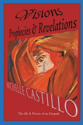 Coperta cărții 'Visions Prophecies & Revelations: The Life & Poetry of an Empath - Michelle Castillo'
