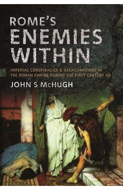 Coperta cărții 'Rome's Enemies Within: Imperial Conspiracies and Assassinations in the Roman Empire During the First Century AD - John'