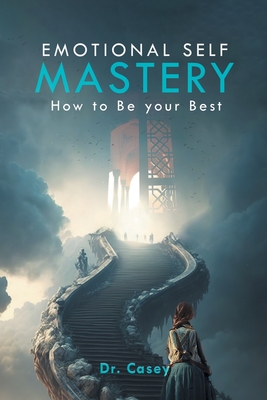 Emotional Self Mastery: How to Be your Best -