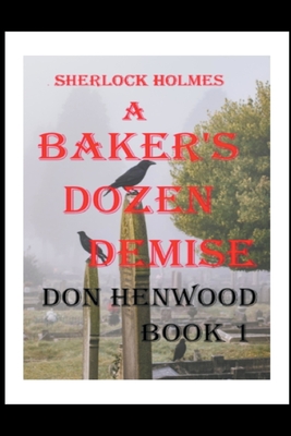 Sherlock Holmes A Baker's Dozen Demise - Don Henwood
