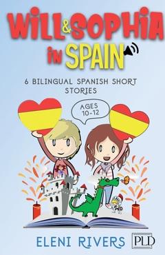 Coperta cărții 'Will & Sophia in Spain: 6 Bilingual Spanish Short Stories for Kids Ages 10-12. Get to Know the Spanish Culture, Learn'