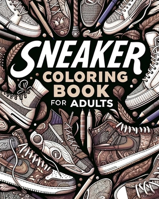 Sneaker Coloring Book for Adults: Illustrations for Fashion Lovers to Relax and Destress -