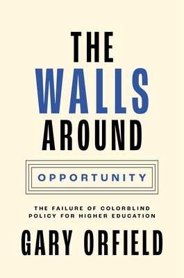 The Walls Around Opportunity: The Failure of Colorblind Policy for Higher Education - Gary Orfield