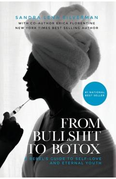 Coperta cărții 'From Bullshit to Botox: A Rebel's Guide to Self-Love and Eternal Youth - Sandra Lena Silverman'
