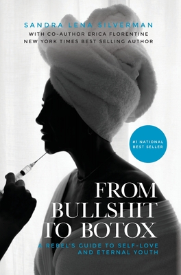 Coperta cărții 'From Bullshit to Botox: A Rebel's Guide to Self-Love and Eternal Youth - Sandra Lena Silverman'