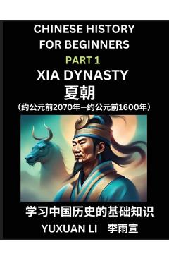 Coperta cărții 'Chinese History (Part 1) - Xia Dynasty, Learn Mandarin Chinese language and Culture, Easy Lessons for Beginners to'